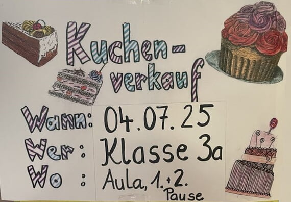 Werbung Kuchenverkauf 4.7. der Klasse 3a in beiden Pausen im Foyer